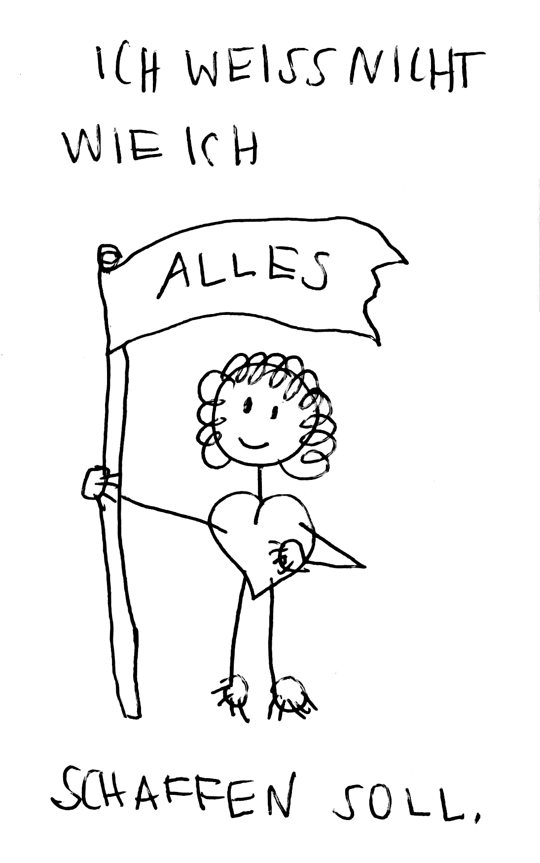 Ich weiss nicht wie ich alles schaffen soll