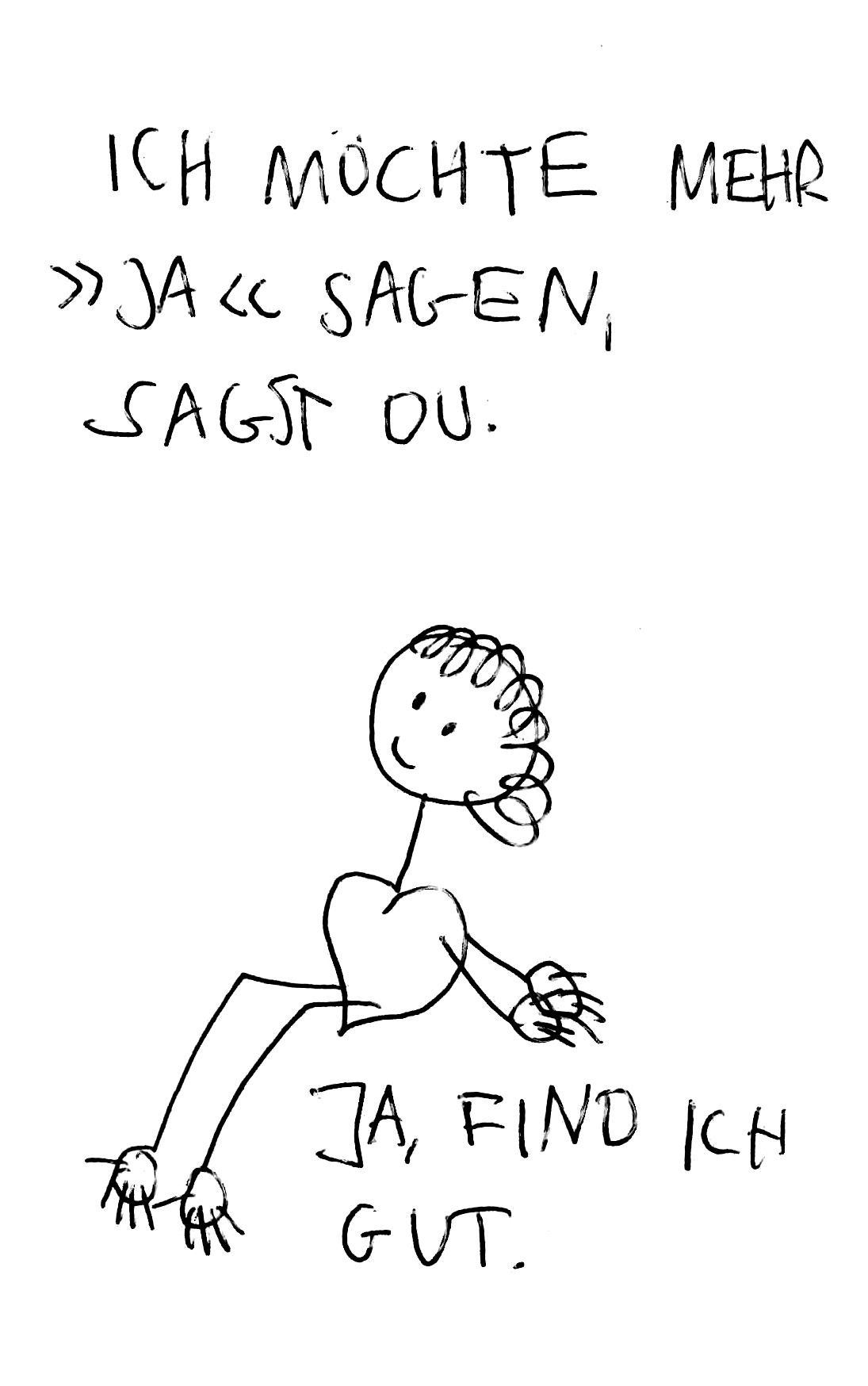 Ich mochte mehr ja sagen, sagst du.